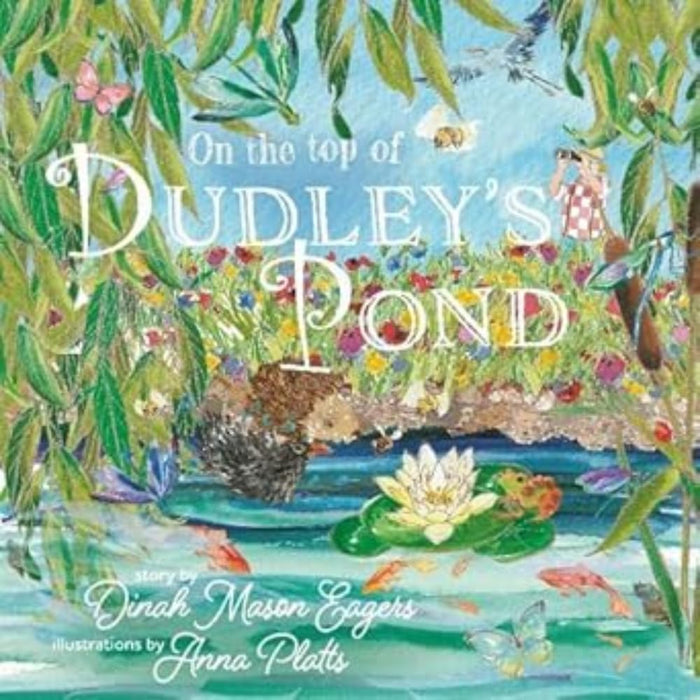 On the Top of Dudley's Pond : the prize-winning story about the importance of water-loving creatures in our gardens