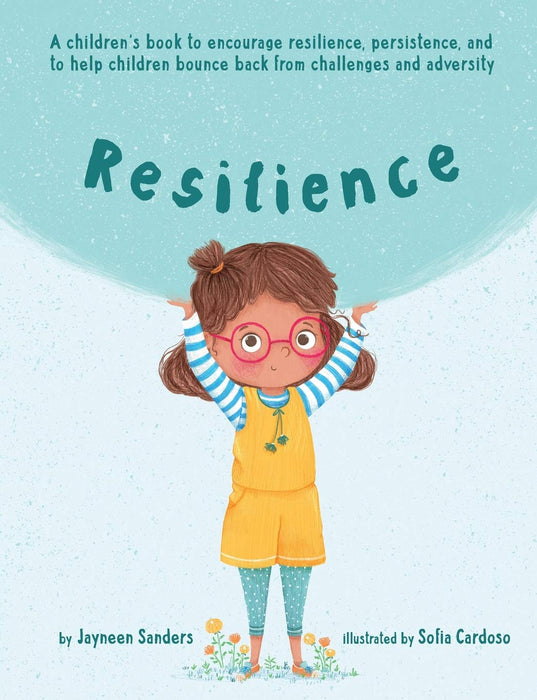 Resilience : A children's book to encourage resilience, persistence, and to help children bounce back from challenges and adversity