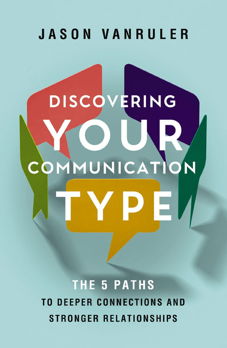 Discovering Your Communication Type : The 5 Paths to Deeper Connections and Stronger Relationships