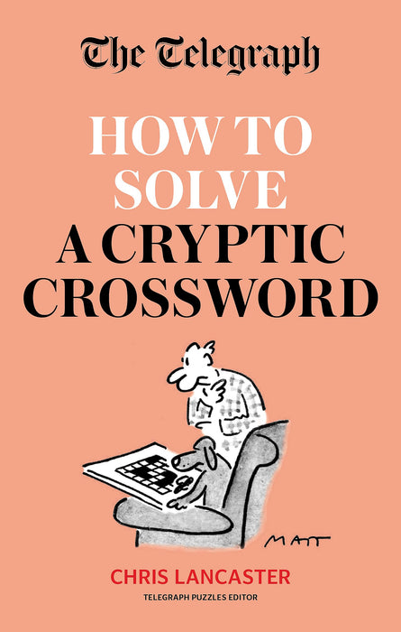 The Telegraph: How To Solve a Cryptic Crossword : Mastering cryptic crosswords made easy