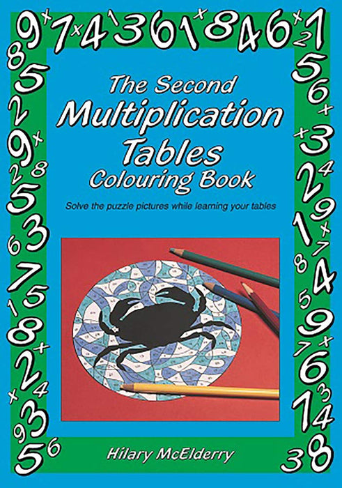 The Second Multiplication Tables Colouring Book : Solve the Puzzle Pictures While Learning Your Tables