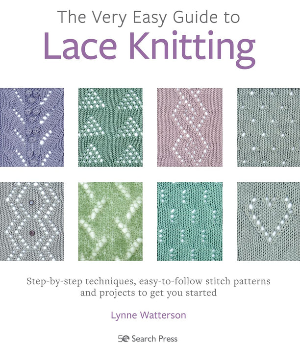 The Very Easy Guide to Lace Knitting : Step-By-Step Techniques, Easy-to-Follow Stitch Patterns and Projects to Get You Started