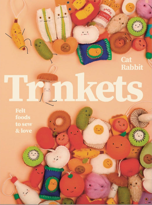 Trinkets : Felt foods to sew and love