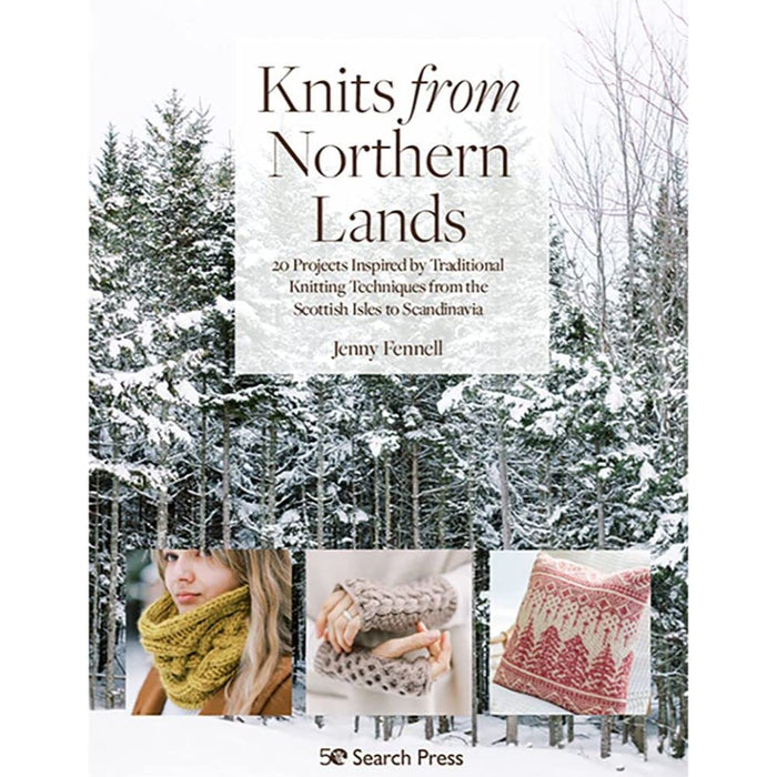 Knits from Northern Lands : 20 Projects Inspired by Traditional Knitting Techniques from the Scottish Isles to Scandinavia