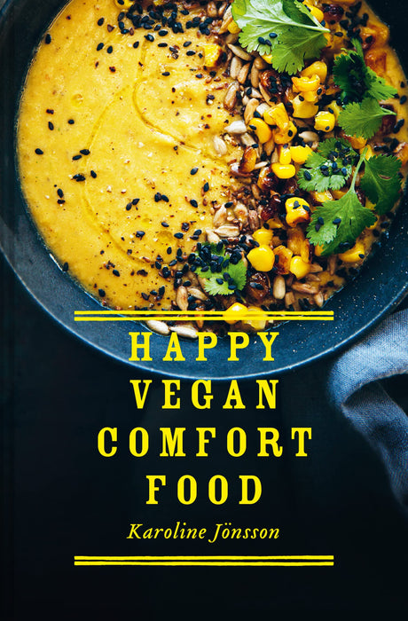 Happy Vegan Comfort Food : Simple and Satisfying Plant-Based Recipes for Every Day