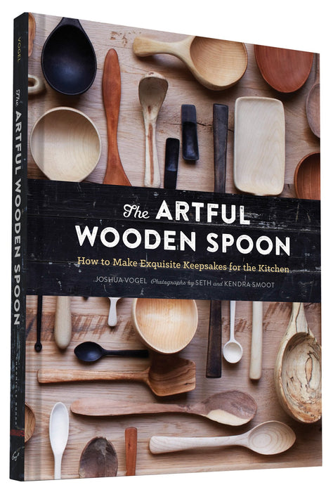 The Artful Wooden Spoon : How to Make Exquisite Keepsakes for the Kitchen