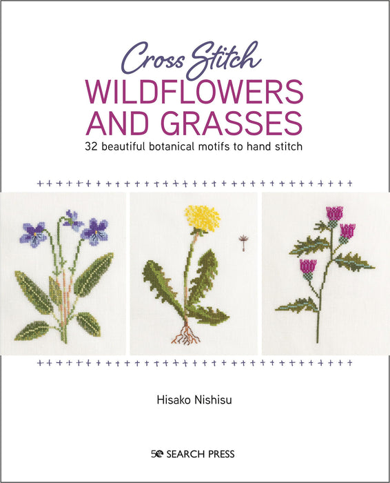 Cross Stitch Wildflowers and Grasses : 32 Beautiful Botanical Motifs to Hand Stitch