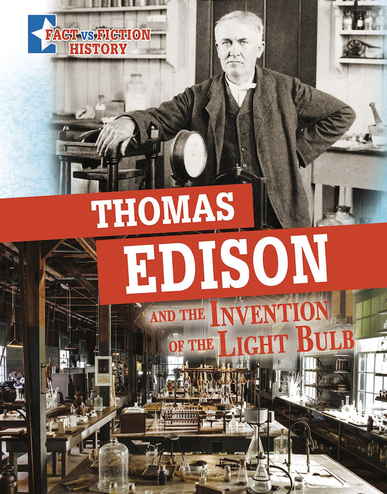 Thomas Edison and the Invention of the Light Bulb : Separating Fact from Fiction