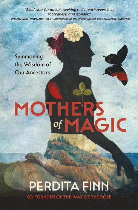 Mothers of Magic : Summoning the Wisdom of Our Ancestors